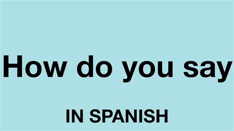 How To Say How Do You Say In Spanish Youtube