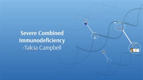 Severe Combined Immunodeficiency By Talcia Campbell