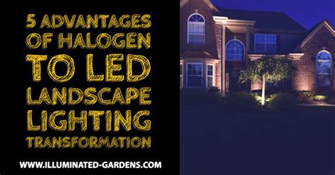 5 Advantages Of Halogen To Led Landscape Lighting Transformation