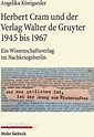 Herbert Cram und der Verlag Walter de Gruyter 1945 bis 1967 Königseder ...