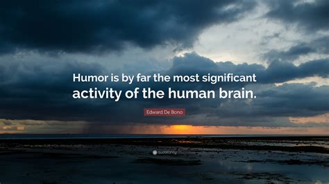 Edward De Bono Quote Humor Is By Far The Most Significant Activity Of