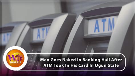 Man Goes Naked In Banking Hall After Atm Took In His Card Video Youtube