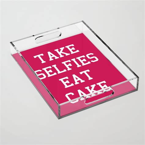 Take Selfies Eat Cake Funny Quote Acrylic Tray By Envyart Society6