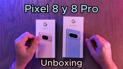 Pixel 8 Y 8 Pro Unboxing Y Primeras Impresiones Youtube