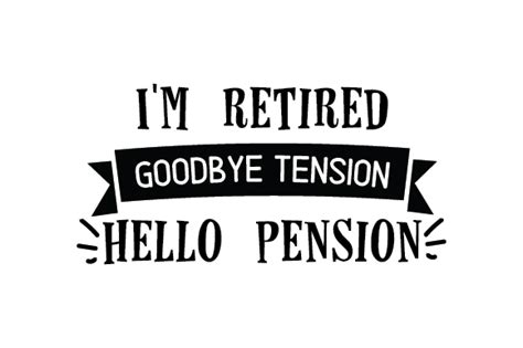 Im Retired Goodbye Tension Hello Pension Svg Cut File By Creative