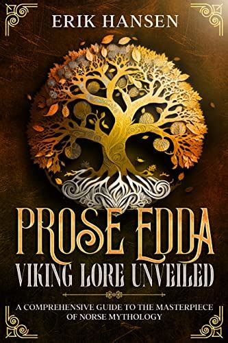 The Prose Edda Viking Lore Unveiled A Comprehensive Guide To The