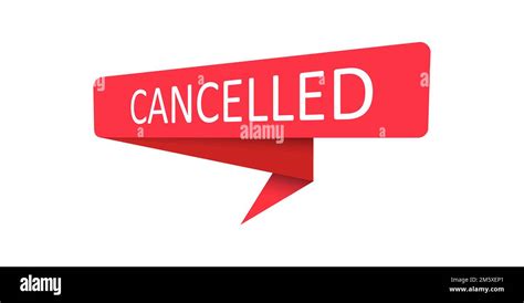 Cancelled A Red Banner Pointer Sticker Label Or Speech Bubble For