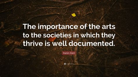 Karen Kain Quote “the Importance Of The Arts To The Societies In Which
