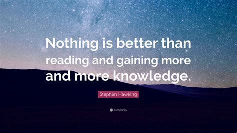 Stephen Hawking Quote “nothing Is Better Than Reading And