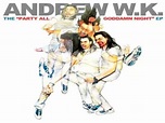 Andrew WK - Party All Goddamn Night - Full Album (EP)-Part 1/2 - YouTube