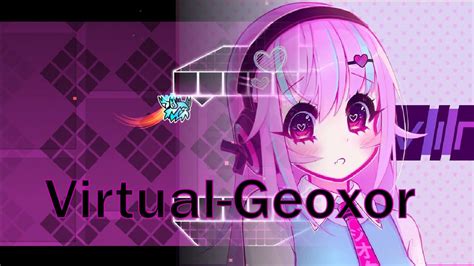 Geoxor Virtual Geometry Dash New Layout Youtube