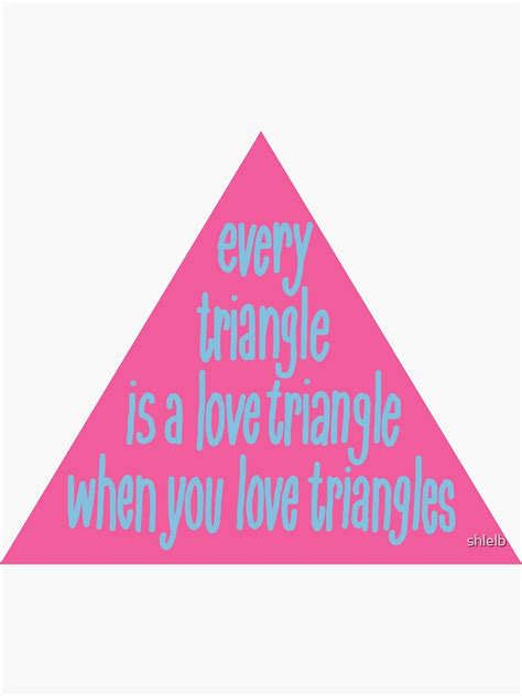 Every Triangle Is A Love Triangle When You Love Triangles Sticker