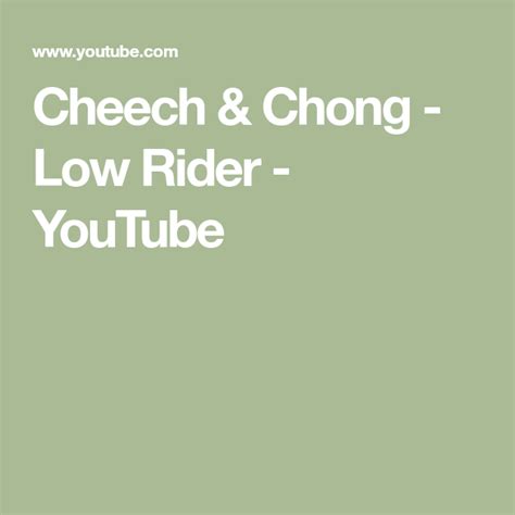 All my friends know a lowrider the lowrider gets a little higher lowrider lowrider knows every street, yeah lowrider isn't one to leak. Cheech & Chong - Low Rider - YouTube | Cheech and chong ...