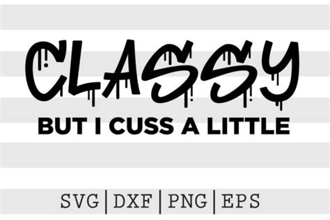 Funny Saying Svg Classy But I Cuss A Little Svg Svg Files For Cricut