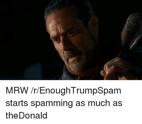 Mrw Renoughtrumpspam Starts Spamming As Much As Thedonald Mrw Meme On