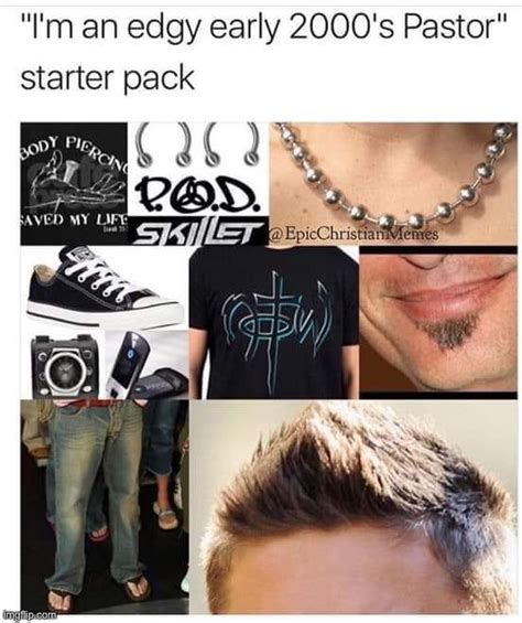 Image Tagged In Edgy 2000s Pastor Starter Pack Imgflip