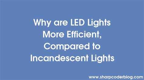 Why Are Led Lights More Efficient Compared To Incandescent Lights