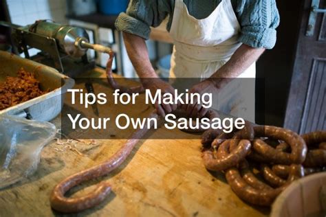 Tips For Making Your Own Sausage Articles About Food
