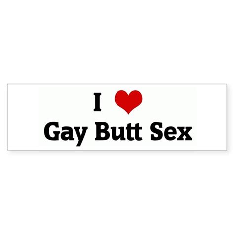 1183698520 Bumper Sticker I Love Gay Butt Sex Bumper Sticker By Hearts Cafepress