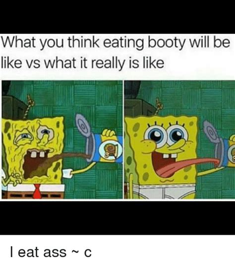 what you think eating booty will be like vs what it really is like i eat ass ~ c booty meme on