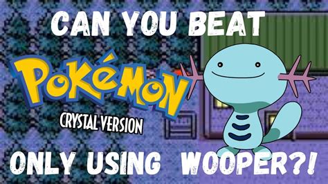 Can You Beat Pokemon Crystal Only Using A Wooper No Items Youtube