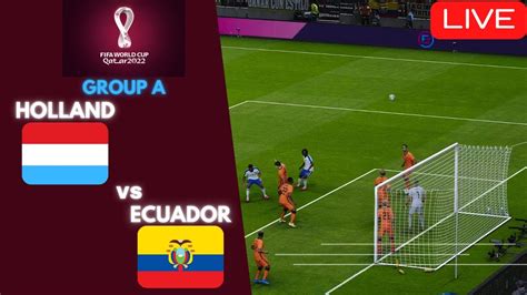 🔴 Live Holland Vs Ecuador Fifa World Cup Qatar 2022 Group A