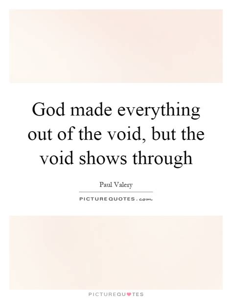 God Made Everything Out Of The Void But The Void Shows Through