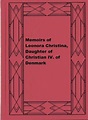 Memoirs of Leonora Christina, Daughter of Christian IV. of Denmark ...