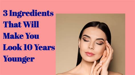 3 Ingredients That Will Make You Look 10 Years Younger Youtube