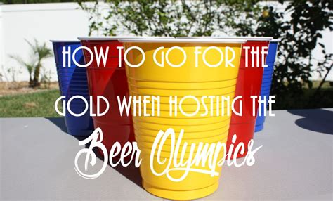How To Go For The Gold When Hosting The Beer Olympics Beer Olympics
