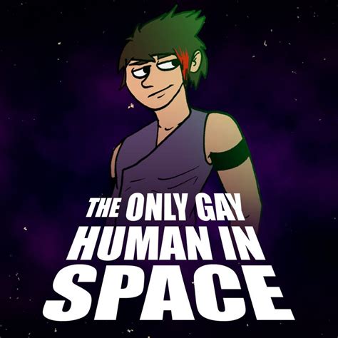 The Only Gay Human In Space