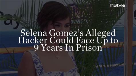 Selena Gomezs Alleged Hacker Could Face Up To 9 Years In Prison