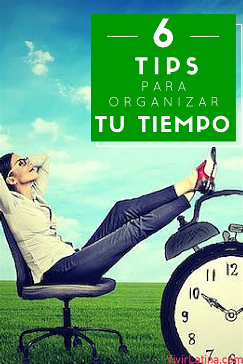 6 Consejos Fáciles Para Organizar Tu Tiempo Organizar Como Organizar