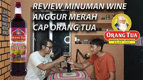 Review Minuman Wine Anggur Merah Cap Orang Tua Dari Indonesia Youtube