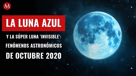 La Luna Azul Y La Súper Luna Invisible Los Fenómenos Astronómicos D