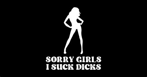 Sorry Girls I Suck Dicks Offensive Adult Humor Offensive Adult Humor Sticker Teepublic