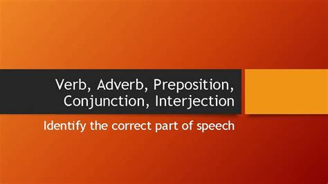 Verb Adverb Preposition Conjunction Interjection Identify The Correct