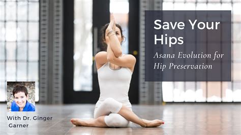 Ginger Garner Save Your Hips Asana Evolution For Hip Preservation