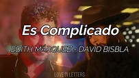 Edith Márquez, David Bisbal - Es Complicado (letra) - YouTube