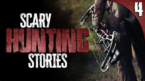 4 New True Hunting Horror Stories Youtube