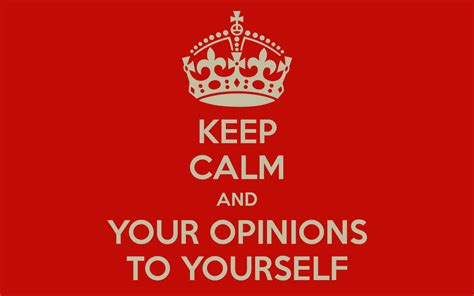 Keep Opinions To Yourself Quotes. QuotesGram