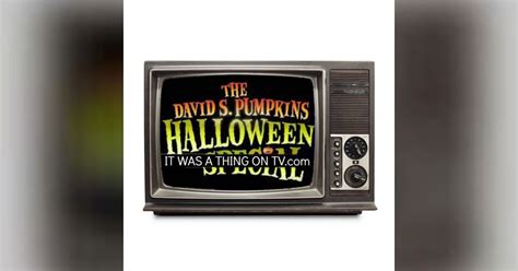 Episode 210 The David S Pumpkins Halloween Special It Was A Thing On Tv An Anthology On