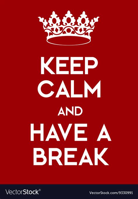 keep calm and have a break poster royalty free vector image