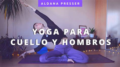 Yoga Para Cuello Hombros Y Espalda Alta Dolor Cervical Contracturas Youtube