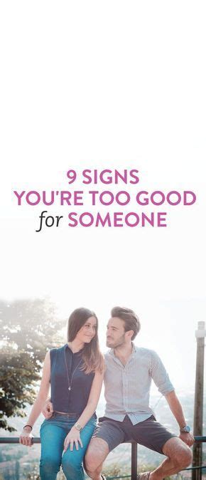 9 Signs Youre Too Good For Someone Marriage Relationship Marriage