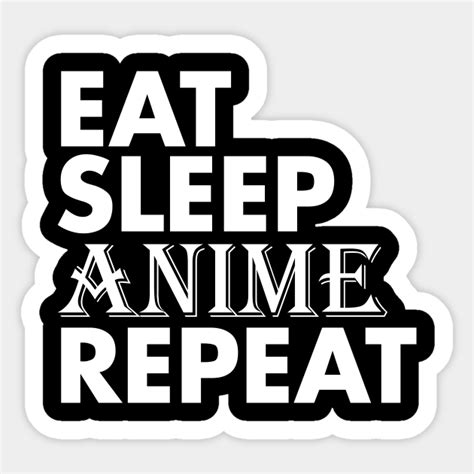 Eat Sleep Anime Repeat Funny Animes Sticker Teepublic
