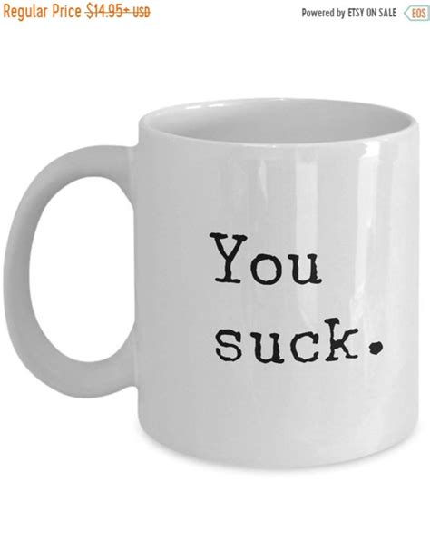 Limited Sale You Suck Coffee Mug Sarcastic Mug Sarcastic Etsy