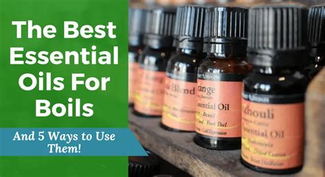 The Best Essential Oils For Boils And 5 Ways To Use Them Wellnessguide
