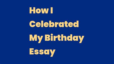 How I Celebrated My Birthday Essay In English