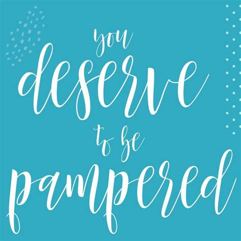 You Deserve To Be Pampered Agirlsgottaspa Pampering Quotes Inspirational Quotes Motivation